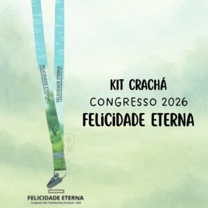 KIT Cordão + Crachá Congresso Felicidade Eterna 2026